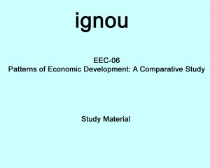 IGNOU EEC-06 Study Material Patterns of Economic Development: A Comparative Study|Question Paper| |Solved Assignment|