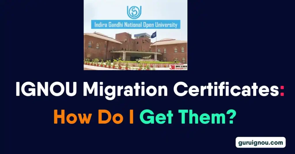  IGNOU Migration Certificates: How Do I Get Them? 